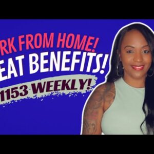 $1153 WEEKLY STARTING PAY! GREAT BENEFITS, WORK FROM HOME JOB WITH A FAST APPLICATION!