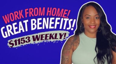 $1153 WEEKLY STARTING PAY! GREAT BENEFITS, WORK FROM HOME JOB WITH A FAST APPLICATION!