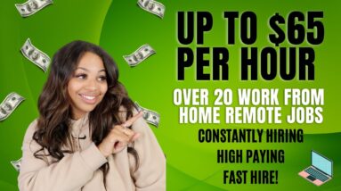 UP TO $65 PER HOUR WORK FROM HOME JOBS CONSTANTLY HIRING! OVER 20 JOBS LISTED HIGH PAYING 2022!