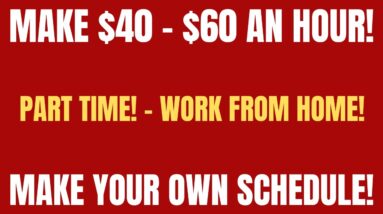 Make $40 - $60 An Hour! | Part Time Work From Home Job | Make Your Own Schedule | Online Job Hiring