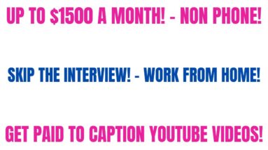 Up To $1500 A Month Non Phone Work From Home Job | Skip The Interview | Captioning Youtube Videos