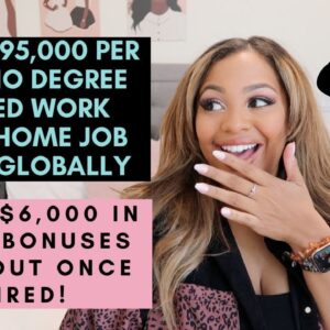 $65,000 TO $95,000 PER YEAR PLUS $6,000 IN CASH SIGN ON BONUS! NO DEGREE NEEDED HIRING GLOBALLY!