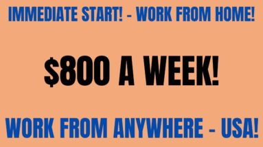 Immediate Start | $800 A Week | Live Anywhere In The USA Work From Home Job | Online Job | Remote