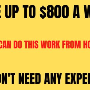 Make Up To $800 A Week! Anyone Can Do This Work From Home Job | You Don't Need Any Experience