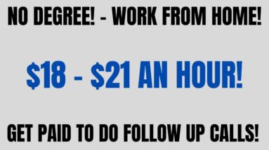 No Degree! Work From Home Job | $18-$21 An Hour | Get Paid To Do Follow Ups Work At Home Job Hiring