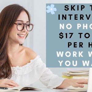SKIP THE INTERVIEW! UP TO $62 PER HR! NO PHONE REQUIRED! WORK WHEN YOU WANT FROM HOME!
