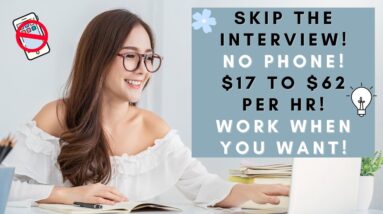 SKIP THE INTERVIEW! UP TO $62 PER HR! NO PHONE REQUIRED! WORK WHEN YOU WANT FROM HOME!