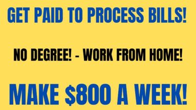 Get Paid To Process Bills | No Degree - Work From Home Job | Make $800 A Week | Work From Home Job