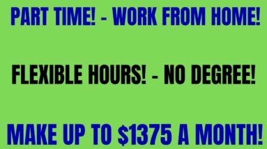 Part Time Work From Home Job | Flexible Work At Home Jobs | No Degree | Up To $1375 A Month