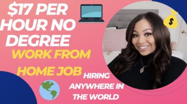 $17 PER HOUR NO DEGREE NEEDED HIRING INTERNATIONALLY REMOTE OFFERING TUITION ASSISTANCE AND BONUSES!