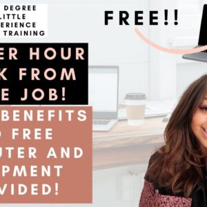 $19 PER HOUR WORK FROM HOME JOB! FREE COMPUTER AND EQUIPMENT PROVIDED NO DEGREE NEEDED & ENTRY LEVEL
