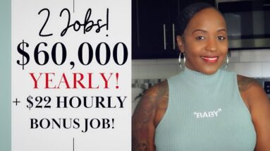 2 JOBS! ONE PAYS $22 HOURLY & HAS GREAT BENEFITS! + $60,000 YEARLY WORK FROM HOME JOB!
