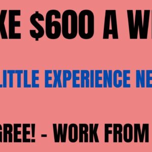 Make $600 A Week | Very Little Experience | No Degree - Work From Home Job | Remote Job Hiring