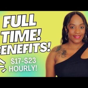 $17-$23 HOURLY WORK FROM HOME JOB! FULL TIME WITH BENEFITS!