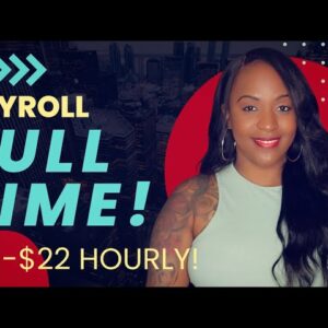 $18-$22 HOURLY! PAYROLL SUPPORT WORK FROM HOME JOB, FULL TIME!