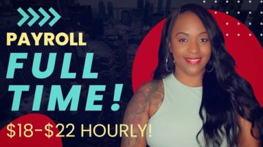 $18-$22 HOURLY! PAYROLL SUPPORT WORK FROM HOME JOB, FULL TIME!