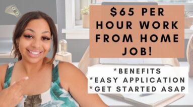 $65 PER HOUR HIGH PAYING WORK FROM HOME REMOTE JOB! GET STARTED ASAP WITH EASY APPLICATION!