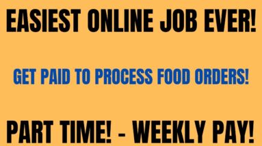Easiest Work From Home Job Ever | Online Job | Get Paid To Process Food Orders |Part Time Weekly Pay