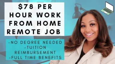 $78 PER HOUR NO DEGREE NEEDED WORK FROM HOME JOB HIRING ASAP! FULL BENEFITS, TUITION REIMBURSEMENT!