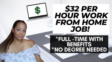 $32 PER HOUR WORK FROM HOME JOB HIRING ASAP! FULL-TIME WITH BENEFITS, PAID TIME OFF, AND NO DEGREE!