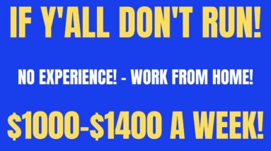 If Y'all Don't Run | No Experience Work From Home Job | High Paying | $1000 - $1400 A Week | Remote