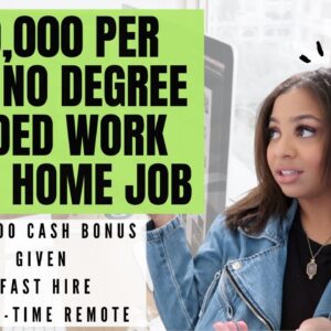 $45,000 PER YEAR NO DEGREE NEEDED WORK FROM HOME JOB! $2,000 CASH GIVEN AS SIGN ON BONUS QUICK APPLY