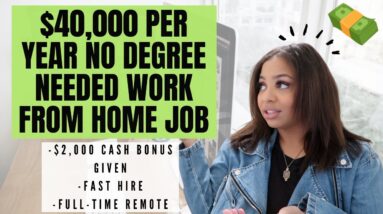 $45,000 PER YEAR NO DEGREE NEEDED WORK FROM HOME JOB! $2,000 CASH GIVEN AS SIGN ON BONUS QUICK APPLY