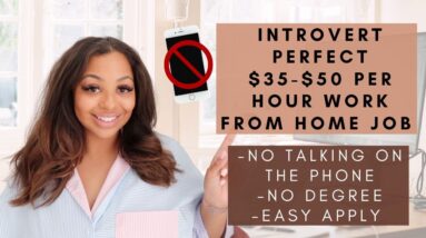 INTROVERT PERFECT $50 PER HOUR REMOTE NO DEGREE NEEDED WORK FROM HOME JOB! NO TALKING ON THE PHONE!