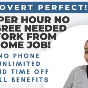 PERFECT FOR INTROVERTS $25 PER HOUR NO DEGREE NEEDED WITH UNLIMITED PAID TIME OFF AND FULL BENEFITS