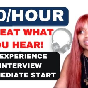 VERY EASY MAKE 30/HOUR ONLINE REPEAT WHAT YOU HEAR I NO EXPERIENCE NO INTERVIEWS START ASAP!