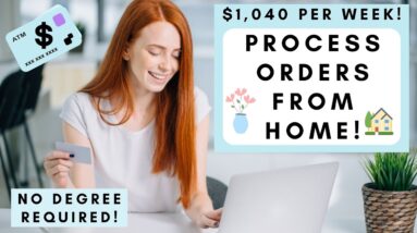 GREAT PAY! $1,040 PER WEEK! PROCESSING ORDERS FROM HOME! NO DEGREE REQUIRED! REMOTE JOBS 2022!