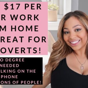 EASY $17/HOUR PERFECT FOR INTROVERTS WORK FROM HOME JOB NO DEGREE NEEDED HIRING TONS OF PEOPLE  FAST