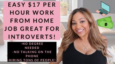 EASY $17/HOUR PERFECT FOR INTROVERTS WORK FROM HOME JOB NO DEGREE NEEDED HIRING TONS OF PEOPLE  FAST