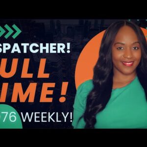STARTING PAY ~ $1076 PER WEEK! FULL TIME WORK FROM HOME DISPATCHER JOB