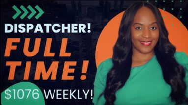 STARTING PAY ~ $1076 PER WEEK! FULL TIME WORK FROM HOME DISPATCHER JOB