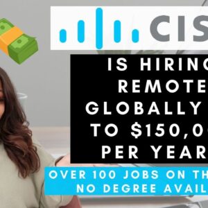 CISCO IS HIRING OVER 100 INTERNATIONAL WORK FROM HOME JOBS UP TO $150,000 PER YEAR NO DEGREE NEEDED!