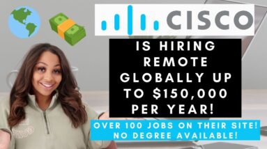 CISCO IS HIRING OVER 100 INTERNATIONAL WORK FROM HOME JOBS UP TO $150,000 PER YEAR NO DEGREE NEEDED!