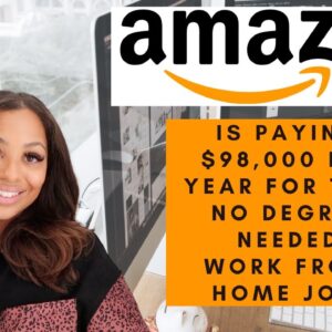 AMAZON IS PAYING $98,000 PER YEAR FOR THIS NO DEGREE NEEDED WORK FROM HOME JOB APPLY ASAP WON'T LAST