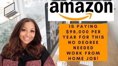 AMAZON IS PAYING $98,000 PER YEAR FOR THIS NO DEGREE NEEDED WORK FROM HOME JOB APPLY ASAP WON'T LAST
