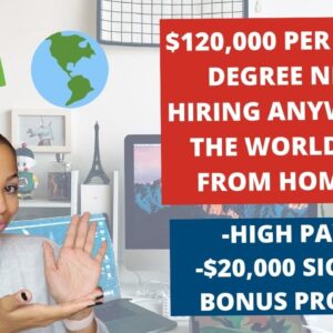 $120,000 PER YEAR HIRING ANYWHERE IN THE WORLD WORK FROM HOME JOB! NO DEGREE NEEDED $20,000 BONUS!