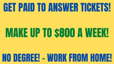 Get Paid to Answer Tickets | Make Up to $800 A Week | No Degree | Work From Home Job | Online Job