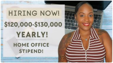 $120,000-$130,000 YEARLY! HOME OFFICE STIPEND! FULL TIME WORK FROM HOME JOB!