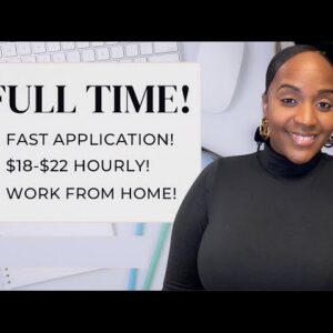 $18-$22 HOURLY! FAST APPLICATION!  FULL TIME WORK FROM HOME JOB