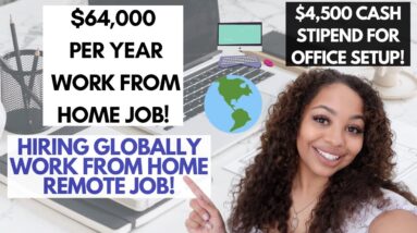 $64,000 / YEAR HIRING ANYWHERE IN THE WORLD WORK FROM HOME JOB! $4,500 CAH UPFRONT FOR LAPTOP/OFFICE