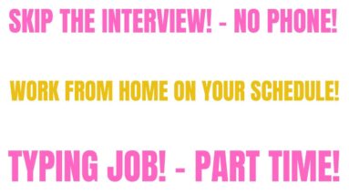 Skip The Interview No Phone Work From Home Job | Work On Your Own Schedule | Typing Job Part Time