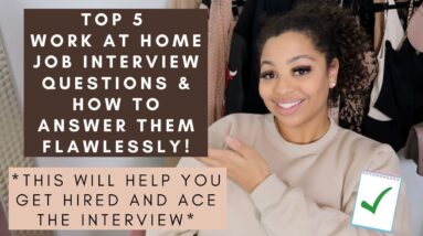 5 WORK FROM HOME INTERVIEW QUESTIONS YOU CAN PERFECT ANSWERING TO HELP YOU GET THE REMOTE JOB