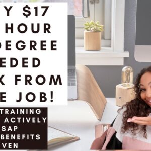 EASY $17 PER HOUR STARTING SOON WORK FROM HOME JOB WITH FULL BENEFITS, PAID TRAINING, NO DEGREE!