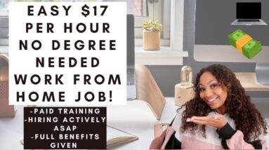 EASY $17 PER HOUR STARTING SOON WORK FROM HOME JOB WITH FULL BENEFITS, PAID TRAINING, NO DEGREE!