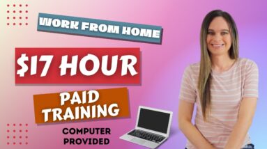 $17 Hour + Computer Equipment Provided Work From Home Job With PAID Training | No Degree Needed