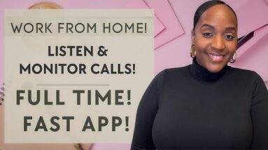 GET PAID TO LISTEN & MONITOR CALLS! FULL TIME WORK FROM HOME JOB! VERY FAST APPLICATION!